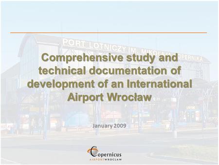 Comprehensive study and technical documentation of development of an International Airport Wrocław January 2009.