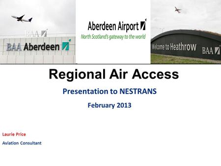 Regional Air Access Presentation to NESTRANS February 2013 Laurie Price Aviation Consultant.
