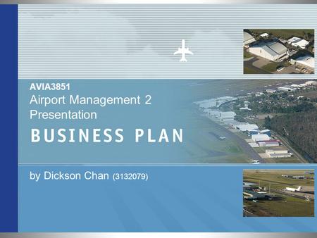 AVIA3851 Airport Management 2 Presentation by Dickson Chan (3132079)