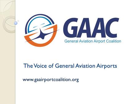 The Voice of General Aviation Airports www.gaairportcoalition.org.