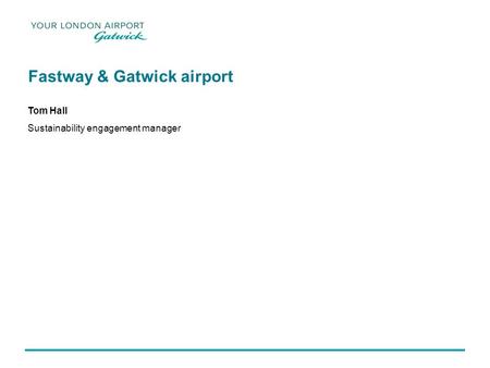 Fastway & Gatwick airport Tom Hall Sustainability engagement manager.