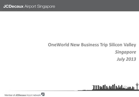 OneWorld New Business Trip Silicon Valley Singapore July 2013.