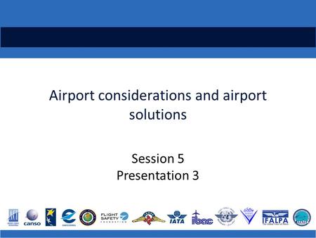 Airport considerations and airport solutions Session 5 Presentation 3.