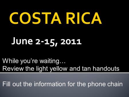 June 2-15, 2011 While youre waiting… Review the light yellow and tan handouts Fill out the information for the phone chain.