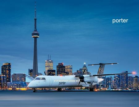 Porter Today First flight October 2006 3 rd largest scheduled carrier in Canada Highest on-time performance of the three major scheduled carriers in Canada.