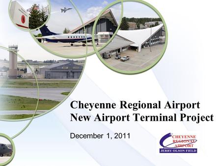 Cheyenne Regional Airport New Airport Terminal Project December 1, 2011.
