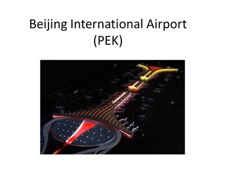 Beijing International Airport (PEK). Introduction Beijing International Airport is located 25km from the center of Beijing city. It is easily accessible.