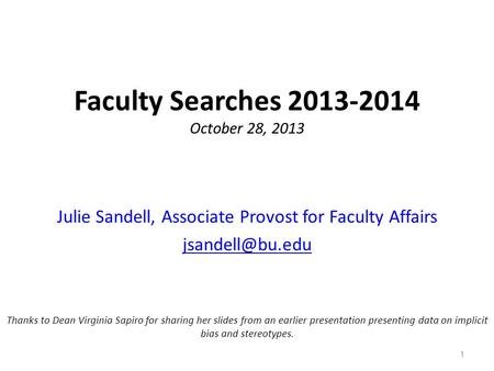 Faculty Searches 2013-2014 October 28, 2013 Julie Sandell, Associate Provost for Faculty Affairs Thanks to Dean Virginia Sapiro for sharing.