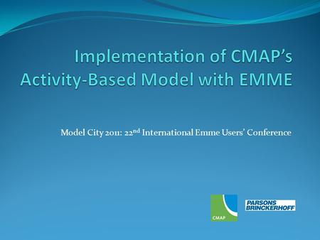 Model City 2011: 22 nd International Emme Users Conference.