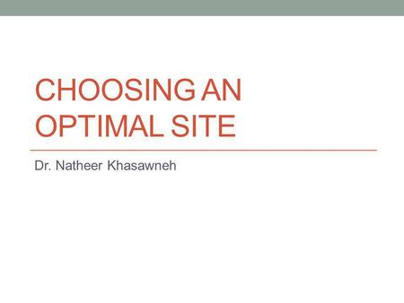 CHOOSING AN OPTIMAL SITE Dr. Natheer Khasawneh. This chapter will cover… How to choose an appropriate location for your Data Center The hazards you should.