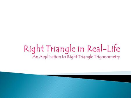 Introduction Objective: Solve real life situation problems using Right Triangle Trigonometry. Duration/Mode: 90mins/Student-centered Instructions: -Solve.