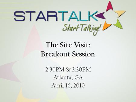 The Site Visit: Breakout Session 2:30PM & 3:30PM Atlanta, GA April 16, 2010.