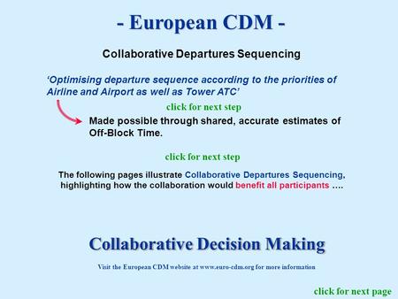 - European CDM - Collaborative Departures Sequencing Optimising departure sequence according to the priorities of Airline and Airport as well as Tower.