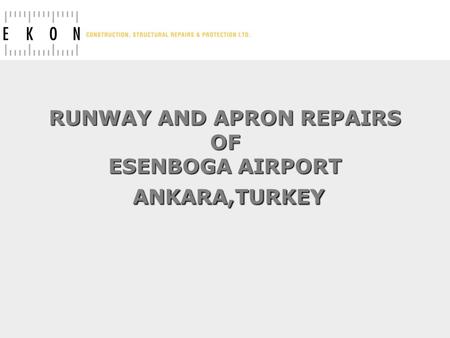 RUNWAY AND APRON REPAIRS OF ESENBOGA AIRPORT ANKARA,TURKEY.