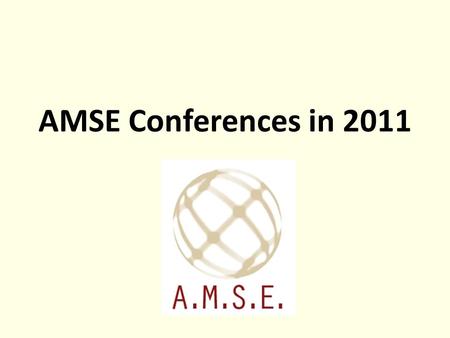 AMSE Conferences in 2011. INTERNATIONAL CONFERENCE ON MODELLING AND SIMULATION (MS11 Dakar) 4~6 October 2011, Dakar, Senegal INTERNATIONAL CONFERENCE.