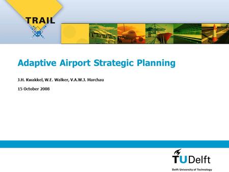 Adaptive Airport Strategic Planning J.H. Kwakkel, W.E. Walker, V.A.W.J. Marchau 15 October 2008.