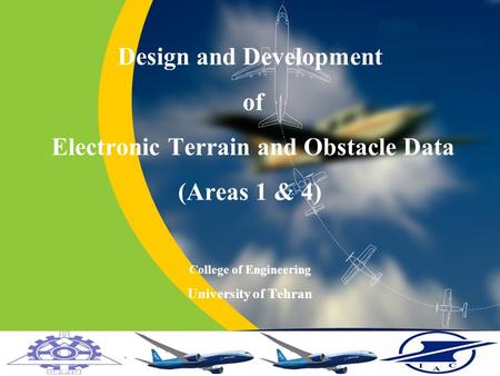 Design and Development of Electronic Terrain and Obstacle Data (Areas 1 & 4) College of Engineering University of Tehran.
