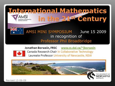 International Mathematics in the 21 st Century Jonathan Borwein, FRSC www.cs.dal.ca/~jborweinwww.cs.dal.ca/~jborwein Canada Research Chair in Collaborative.