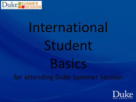 International Student Basics for attending Duke Summer Session.