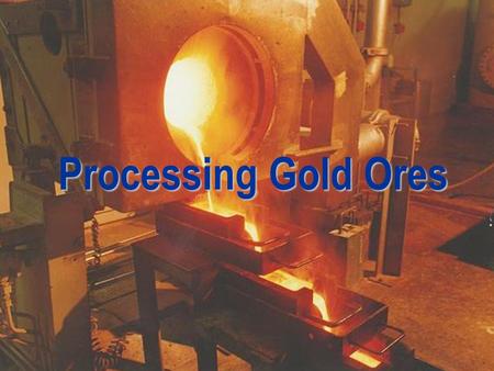 Processing Gold Ores Good Morning, ladies and gentlemen.