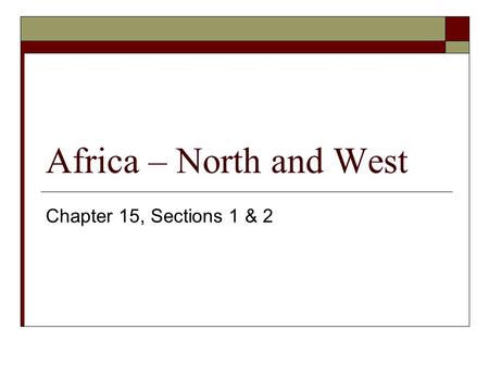 Africa – North and West Chapter 15, Sections 1 & 2.