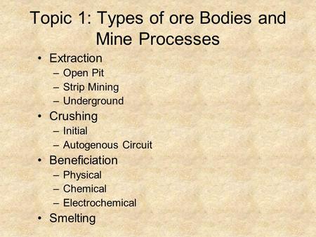 Topic 1: Types of ore Bodies and Mine Processes