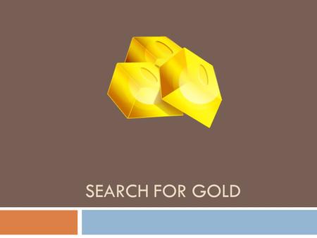Search for Gold.