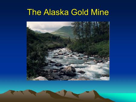 The Alaska Gold Mine.