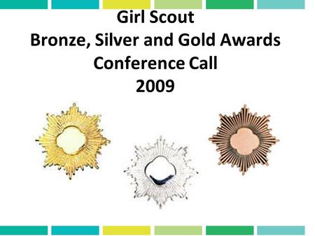 Girl Scout Bronze, Silver and Gold Awards Conference Call 2009.
