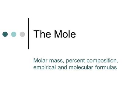 Molar mass, percent composition, empirical and molecular formulas