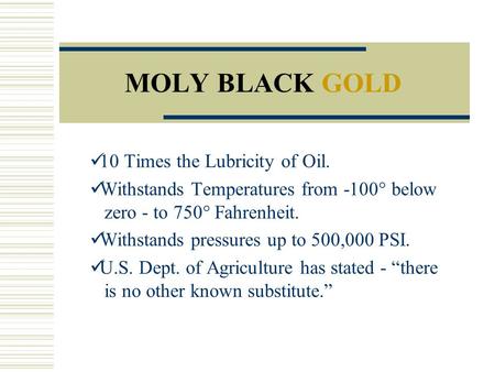 MOLY BLACK GOLD 10 Times the Lubricity of Oil.