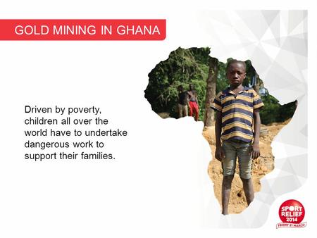 Driven by poverty, children all over the world have to undertake dangerous work to support their families. GOLD MINING IN GHANA.