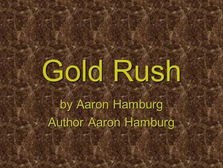 Gold Rush by Aaron Hamburg Author Aaron Hamburg. GOLD!!! July 17, 1897 was a very important date for Seattle. Seattle Post Intelligencer ( Seattle PI)