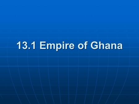 13.1 Empire of Ghana.