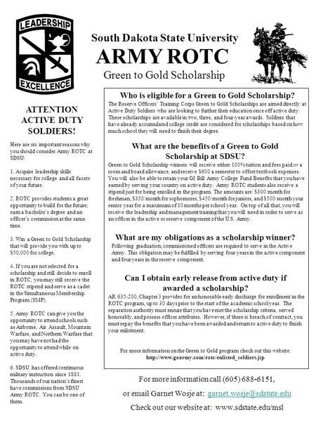 ARMY ROTC Who is eligible for a Green to Gold Scholarship? South Dakota State University Green to Gold Scholarship ATTENTION ACTIVE DUTY SOLDIERS! Here.