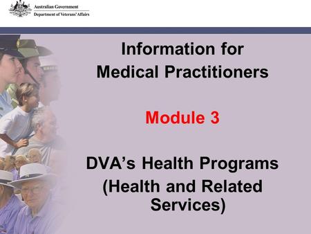 Information for Medical Practitioners Module 3 DVAs Health Programs (Health and Related Services)