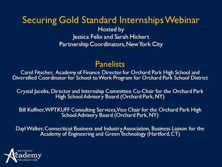 Securing Gold Standard Internships Webinar Hosted by Jessica Felix and Sarah Hickert Partnership Coordinators, New York City Panelists Carol Fitscher,