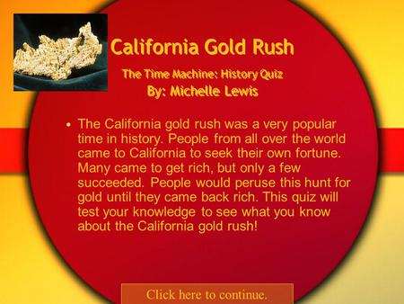 The California gold rush was a very popular time in history. People from all over the world came to California to seek their own fortune. Many came to.