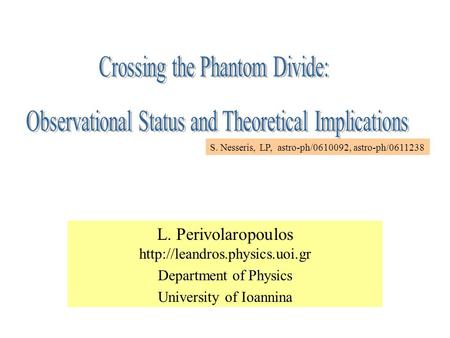 L. Perivolaropoulos  Department of Physics University of Ioannina Open page S. Nesseris, LP, astro-ph/0610092, astro-ph/0611238.