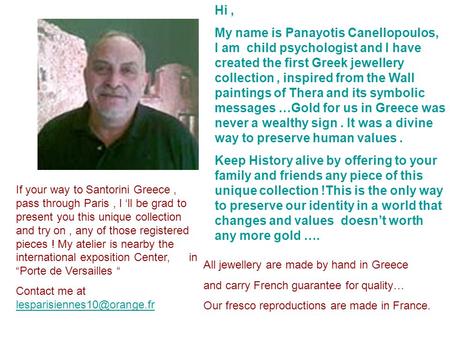 Hi, My name is Panayotis Canellopoulos, I am child psychologist and I have created the first Greek jewellery collection, inspired from the Wall paintings.