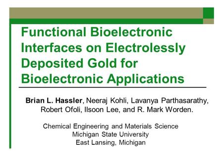 Functional Bioelectronic Interfaces on Electrolessly Deposited Gold for Bioelectronic Applications Brian L. Hassler, Neeraj Kohli, Lavanya Parthasarathy,