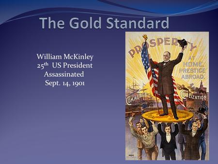 William McKinley 25 th US President Assassinated Sept. 14, 1901.