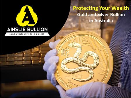 Protecting Your Wealth Gold and Silver Bullion in Australia.