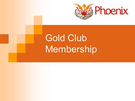 Gold Club Membership. How does Gold Membership work Gold Club Membership is open to any shareholding members Gold Club Members make and keep certain agreements.