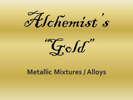 Metallic Mixtures / Alloys