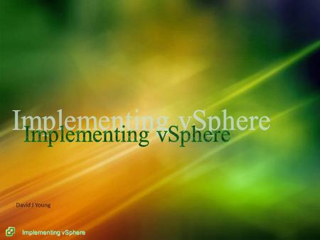 Implementing vSphere David J Young. Implementing vSphere Agenda Virtualization vSphere ESXi vSphere Client vCenter Storage Implementation Benefits Lessons.