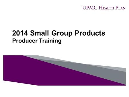 2014 Small Group Products Producer Training.