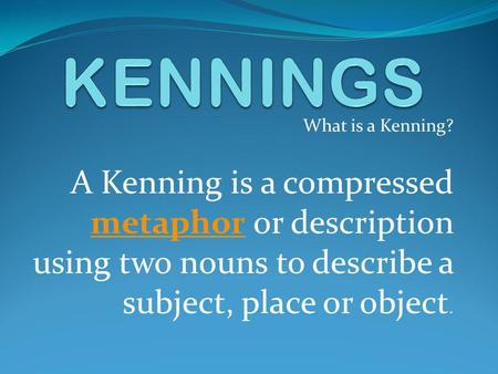 KENNINGS What is a Kenning?