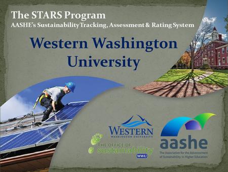 Western Washington University The STARS Program AASHEs Sustainability Tracking, Assessment & Rating System.