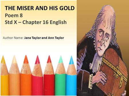 THE MISER AND HIS GOLD Poem 8 Std X – Chapter 16 English